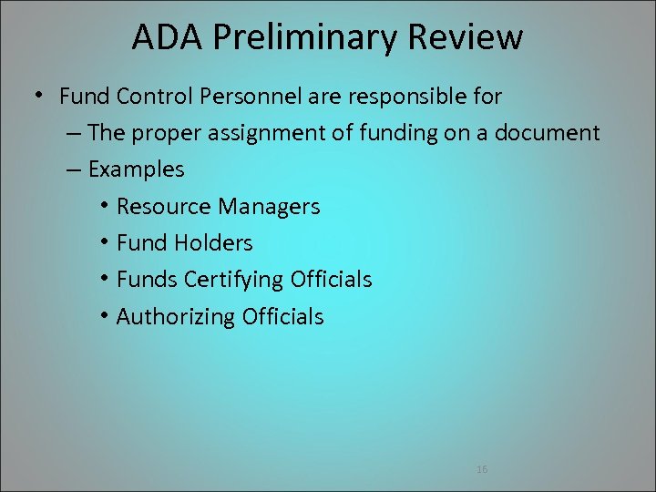 ADA Preliminary Review • Fund Control Personnel are responsible for – The proper assignment