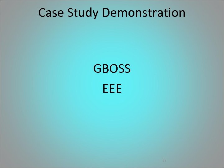Case Study Demonstration GBOSS EEE 22 
