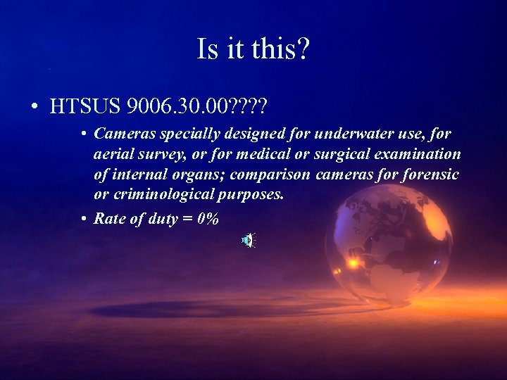 Is it this? • HTSUS 9006. 30. 00? ? • Cameras specially designed for