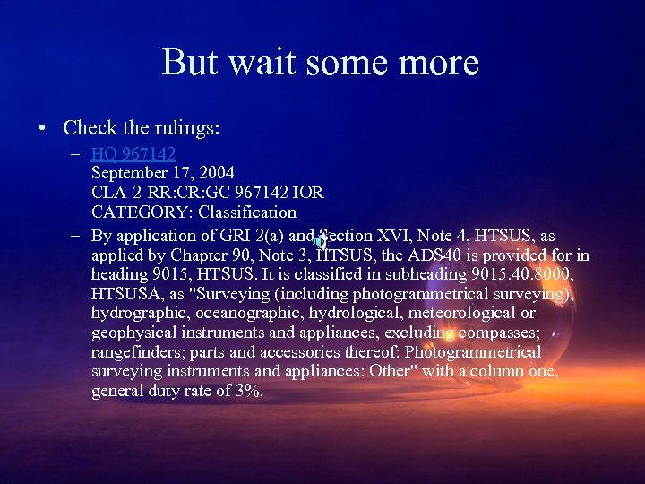 But wait some more • Check the rulings: – HQ 967142 September 17, 2004