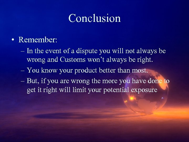 Conclusion • Remember: – In the event of a dispute you will not always