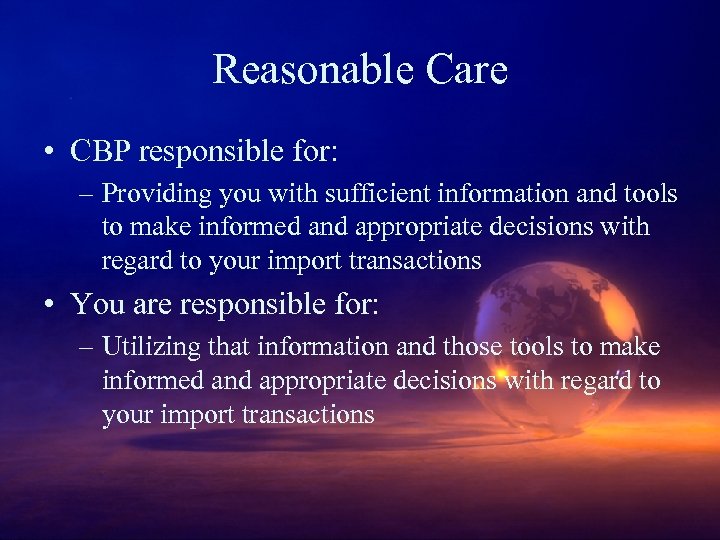 Reasonable Care • CBP responsible for: – Providing you with sufficient information and tools