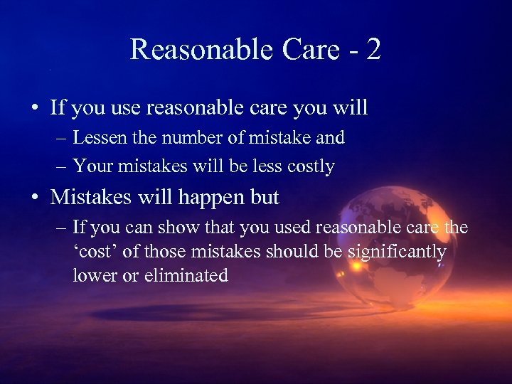 Reasonable Care - 2 • If you use reasonable care you will – Lessen