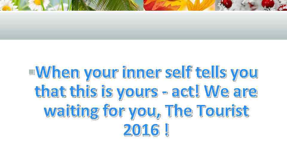 §When your inner self tells you that this is yours - act! We are