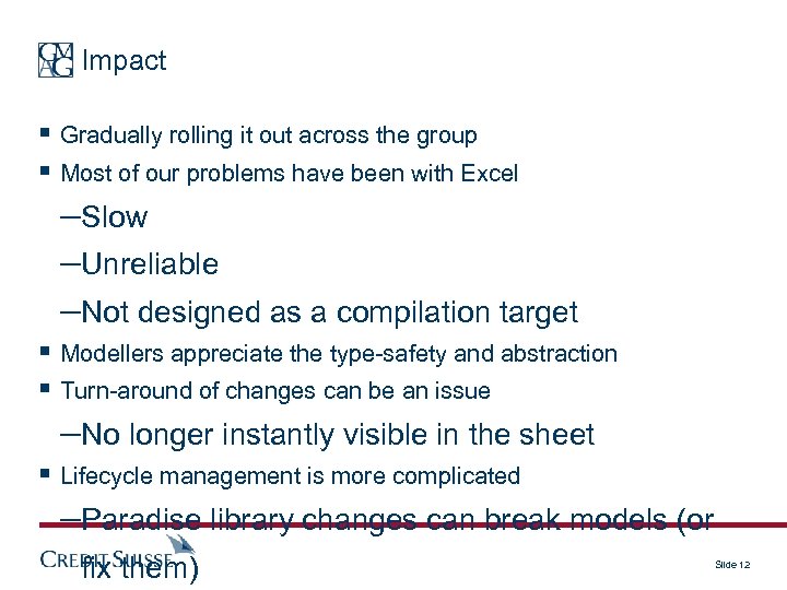 Impact § Gradually rolling it out across the group § Most of our problems