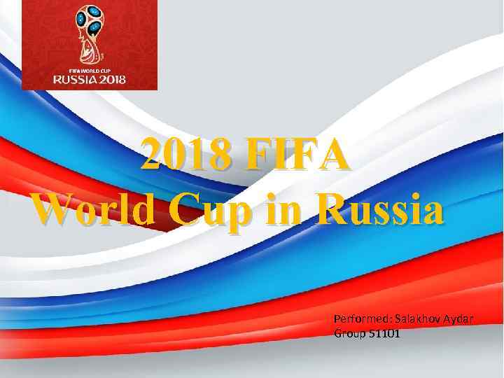 2018 FIFA World Cup in Russia Performed: Salakhov Aydar Group 51101 