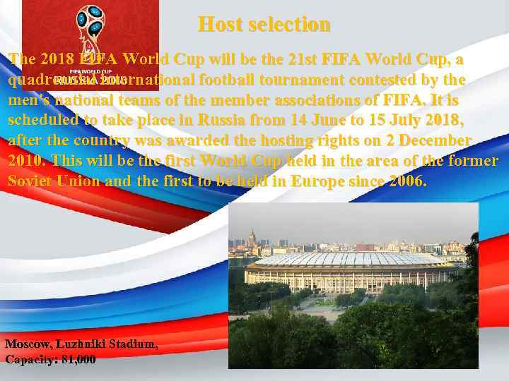 Host selection The 2018 FIFA World Cup will be the 21 st FIFA World