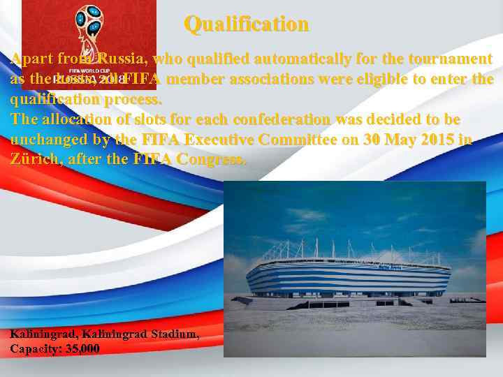 Qualification Apart from Russia, who qualified automatically for the tournament as the hosts, all