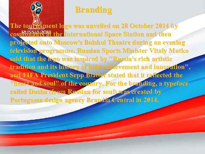 Branding The tournament logo was unveiled on 28 October 2014 by cosmonauts at the