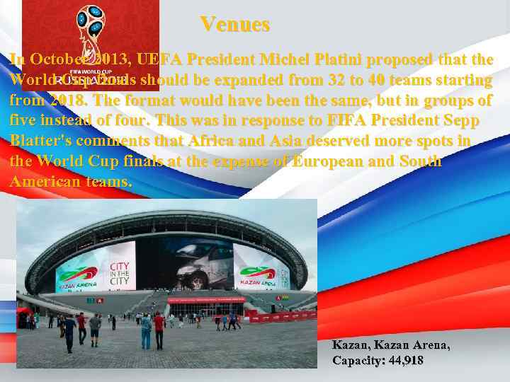 Venues In October 2013, UEFA President Michel Platini proposed that the World Cup finals