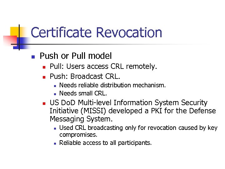Certificate Revocation n Push or Pull model n n Pull: Users access CRL remotely.