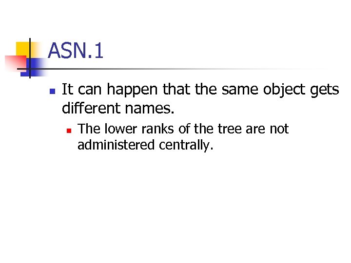 ASN. 1 n It can happen that the same object gets different names. n
