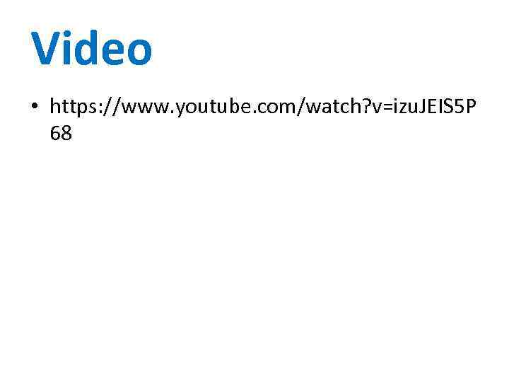 Video • https: //www. youtube. com/watch? v=izu. JEIS 5 P 68 