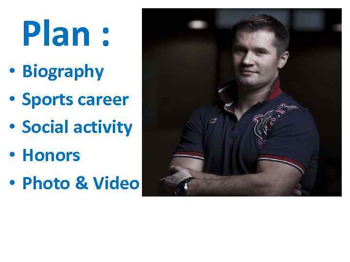 Plan : • • • Biography Sports career Social activity Honors Photo & Video