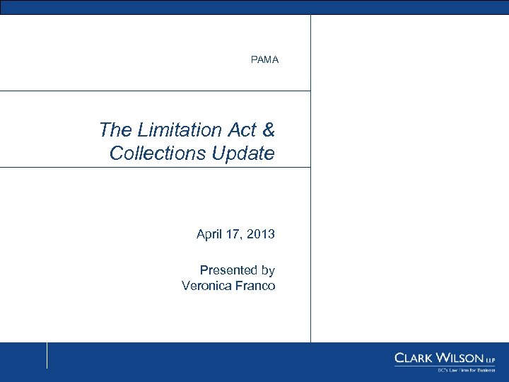 PAMA The Limitation Act & Collections Update April 17, 2013 Presented by Veronica Franco