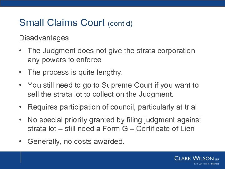 Small Claims Court (cont’d) Disadvantages • The Judgment does not give the strata corporation