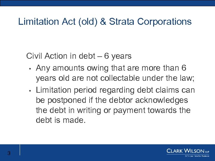 Limitation Act (old) & Strata Corporations Civil Action in debt – 6 years •