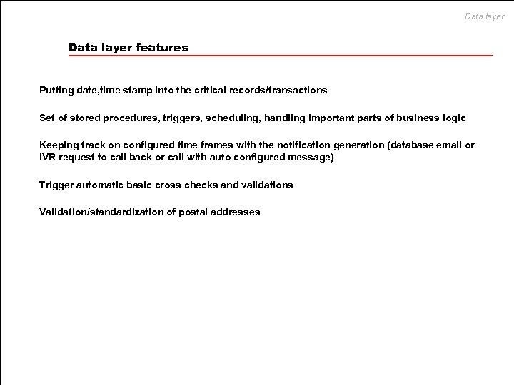 Data layer features Putting date, time stamp into the critical records/transactions Set of stored