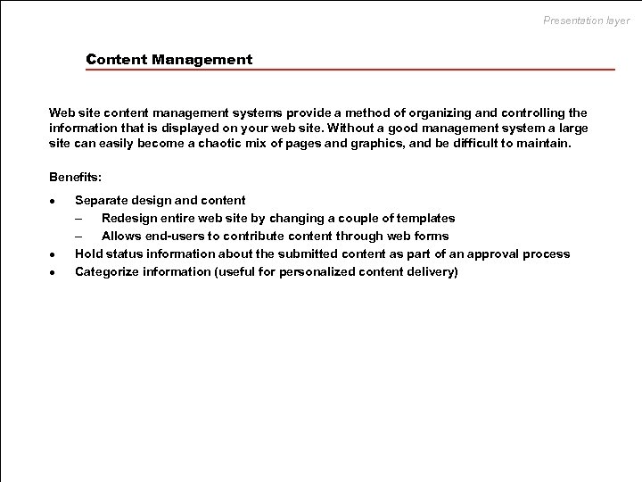 Presentation layer Content Management Web site content management systems provide a method of organizing