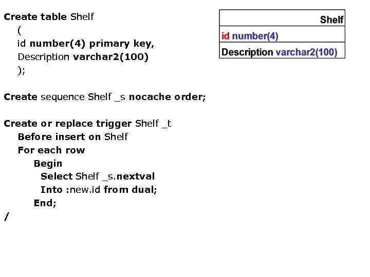 Create table Shelf ( id number(4) primary key, Description varchar 2(100) ); Create sequence