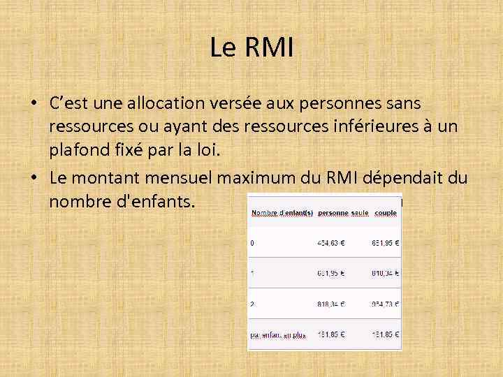 Le RMI • C’est une allocation versée aux personnes sans ressources ou ayant des