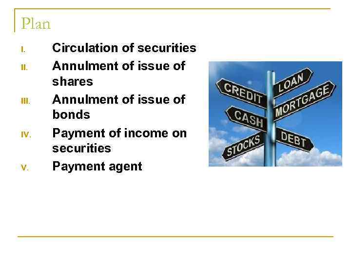 Plan I. II. IV. Circulation of securities Annulment of issue of shares Annulment of