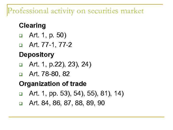 Professional activity on securities market Clearing q Art. 1, p. 50) q Art. 77