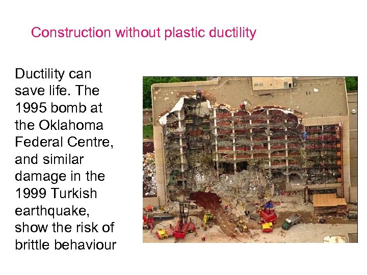 Construction without plastic ductility Ductility can save life. The 1995 bomb at the Oklahoma