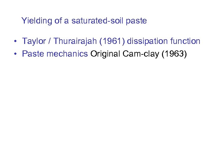 Yielding of a saturated-soil paste • Taylor / Thurairajah (1961) dissipation function • Paste
