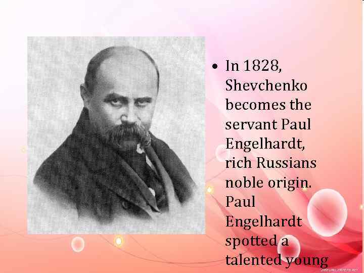  • In 1828, Shevchenko becomes the servant Paul Engelhardt, rich Russians noble origin.