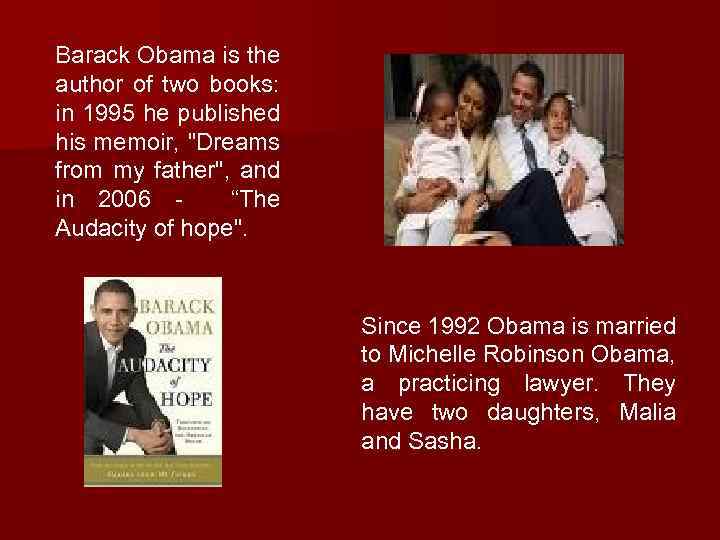 Barack Obama is the author of two books: in 1995 he published his memoir,