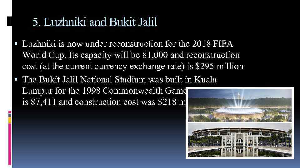 5. Luzhniki and Bukit Jalil Luzhniki is now under reconstruction for the 2018 FIFA