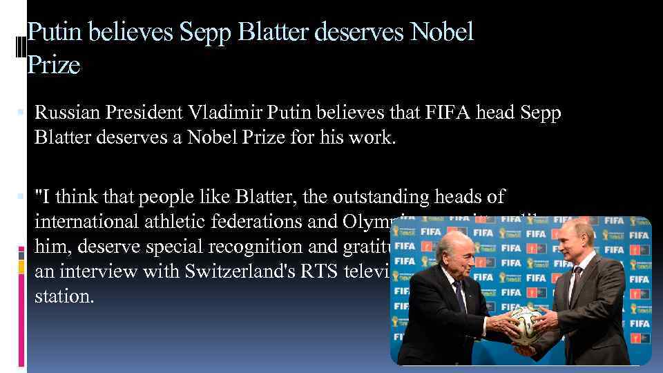 Putin believes Sepp Blatter deserves Nobel Prize Russian President Vladimir Putin believes that FIFA