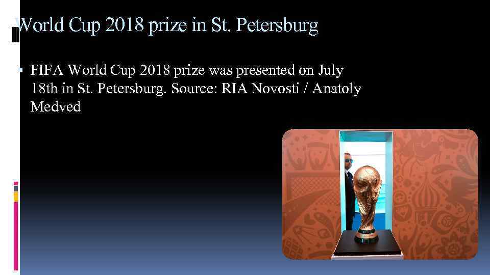 World Cup 2018 prize in St. Petersburg FIFA World Cup 2018 prize was presented