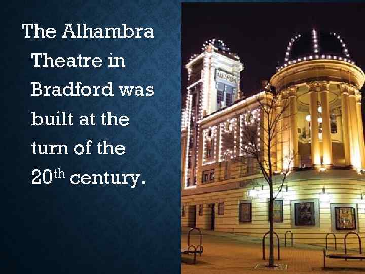 The Alhambra Theatre in Bradford was built at the turn of the 20 th