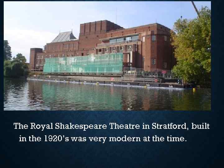 The Royal Shakespeare Theatre in Stratford, built in the 1920’s was very modern at