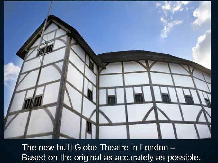 The new built Globe Theatre in London – Based on the original as accurately