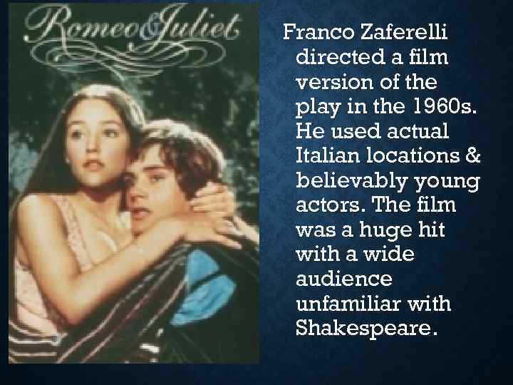 Franco Zaferelli directed a film version of the play in the 1960 s. He
