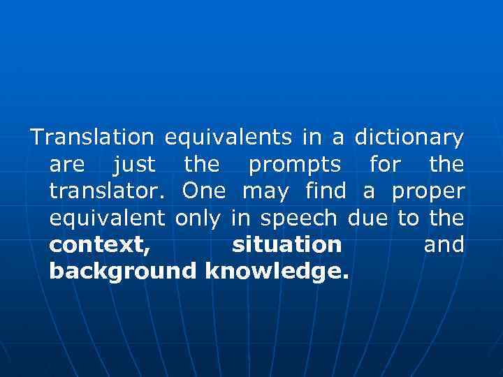 Translation equivalents in a dictionary are just the prompts for the translator. One may