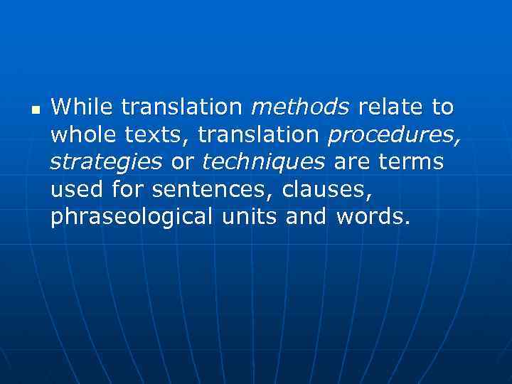 n While translation methods relate to whole texts, translation procedures, strategies or techniques are