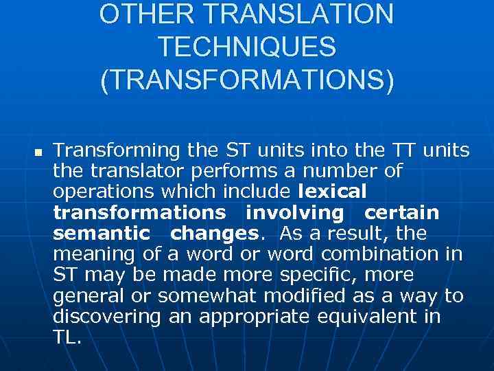 OTHER TRANSLATION TECHNIQUES (TRANSFORMATIONS) n Transforming the ST units into the TT units the