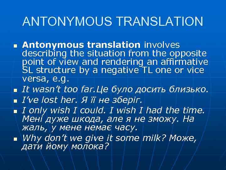 ANTONYMOUS TRANSLATION n n n Antonymous translation involves describing the situation from the opposite