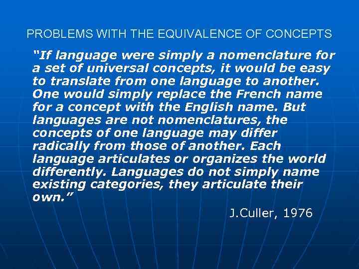 PROBLEMS WITH THE EQUIVALENCE OF CONCEPTS “If language were simply a nomenclature for a