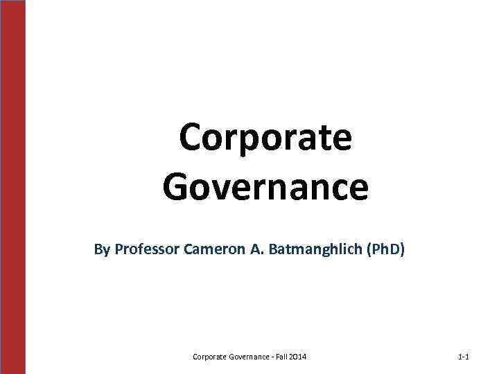 Corporate Governance By Professor Cameron A. Batmanghlich (Ph. D) Corporate Governance - Fall 2014