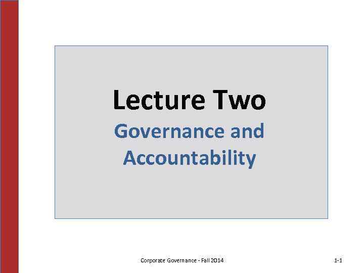 Lecture Two Governance and Accountability Corporate Governance - Fall 2014 1 -1 