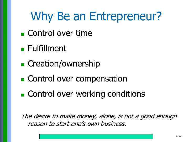 Why Be an Entrepreneur? n Control over time n Fulfillment n Creation/ownership n Control