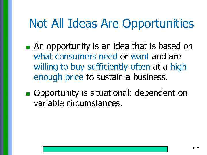 Not All Ideas Are Opportunities n n An opportunity is an idea that is