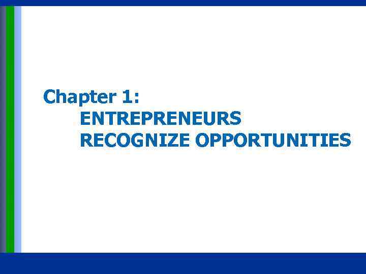 Chapter 1: ENTREPRENEURS RECOGNIZE OPPORTUNITIES Copyright © 2015 Pearson Education, Inc. publishing as Prentice