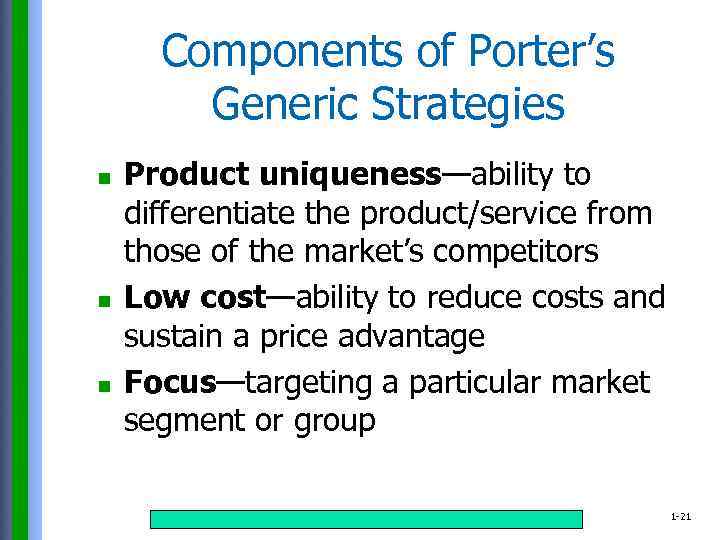 Components of Porter’s Generic Strategies n n n Product uniqueness—ability to differentiate the product/service
