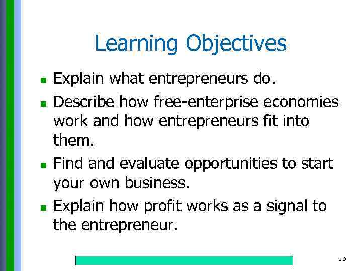 Learning Objectives n n Explain what entrepreneurs do. Describe how free-enterprise economies work and